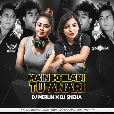 Main Khiladi Tu Anari (Remix) - DJ Merlin X DJ Sneha