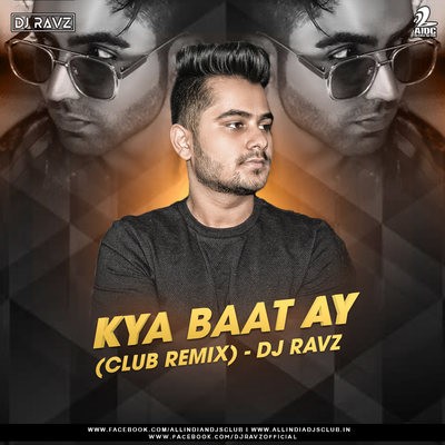 Kya Baat Ay (Club Remix) - DJ Ravz