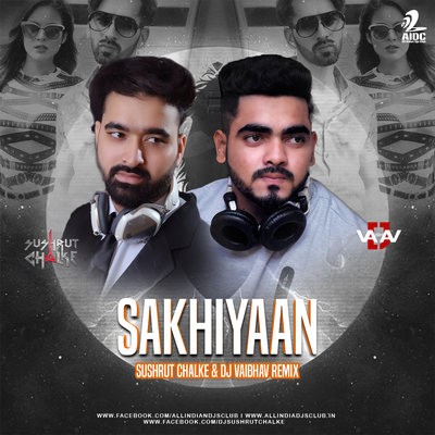 Sakhiyaan (Remix) - Sushrut Chalke X DJ Vaibhav