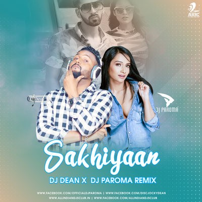 Sakhiyaan (Remix) - DJ Dean X DJ Paroma