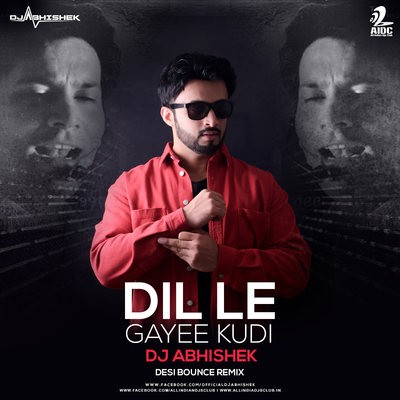 Dil Le Gayee Kudi (Desi Bounce Remix) - DJ Abhishek