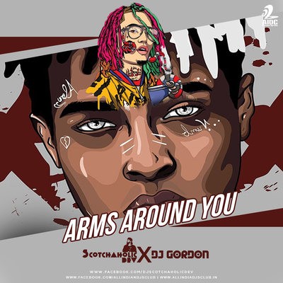 Arms Around You (Remix) - Scotchaholic Dev X DJ Gordan