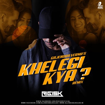 Khelegi Kya (Remix) - Gajendra Verma - Rigisk