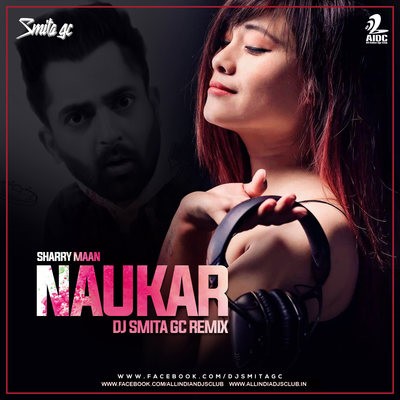 Naukar (Remix) - Sharry Maan - DJ Smita GC