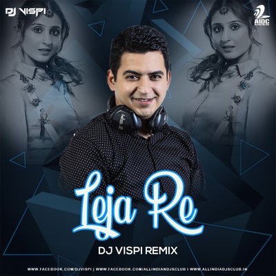 Leja Re (Remix) - Dhvani Bhanushali - DJ Vispi
