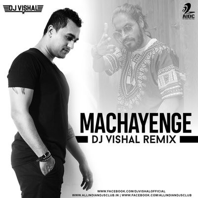 Machayenge (Remix) - DJ VISHAL