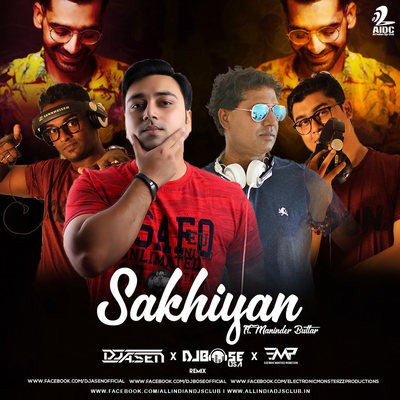 Sakhiyaan (Remix) - DJ A.Sen X DJ Bose X Electronic Monsterzz - EMP
