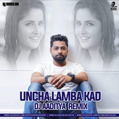 Uncha Lamba Kad (Remix) - DJ AADITYA