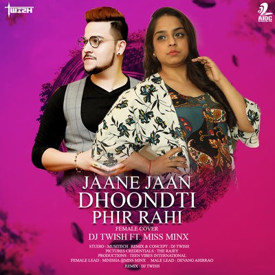 Jaane Jaan Dhoonti Phir Rahi (Female Cover Remix) - DJ Twish Ft. Miss Minx
