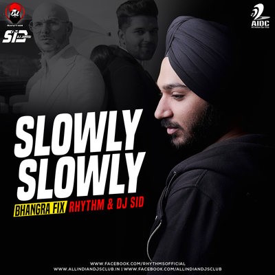 Slowly Slowly Bhangra Fix - Rhythm & DJ Sid