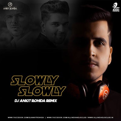 Slowly Slowly (Remix) - DJ Ankit Rohida