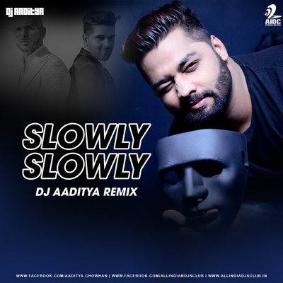 Slowly Slowly (Remix) - DJ AADITYA