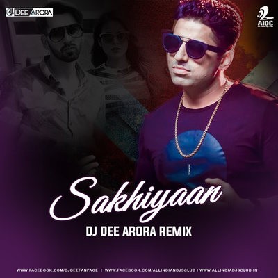 Sakhiyaan (Remix) - DJ Dee Arora