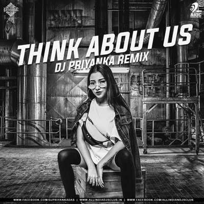 Think About Us (Remix) - DJ PRIYANKA