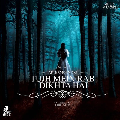 Tujh Mein Rab Dikhta Hai (Emotional Chillstep) - Aftermorning