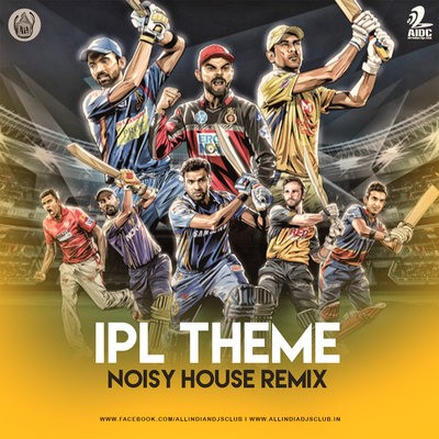 IPL THEME - NOISY HOUSE