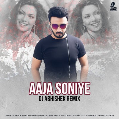 Aaja Soniye (Remix) - DJ Abhishek