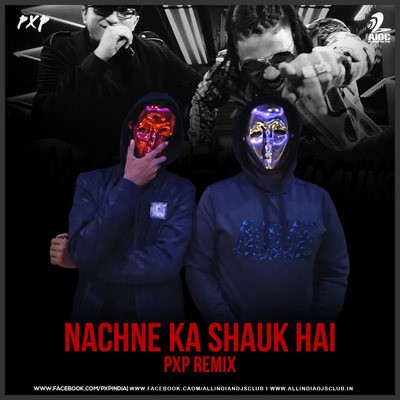 Nachne Ka Shauk Hai (Remix) - PXP