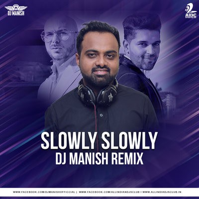 Slowly Slowly (Remix) - DJ Manish