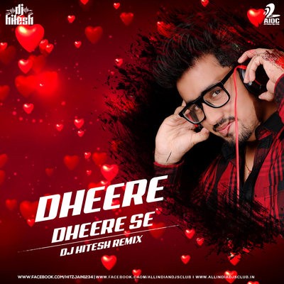 Dheere Dheere Se (Remix) - DJ Hitesh