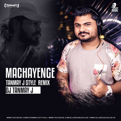 Machayenge (Tanmay J Style Remix) - DJ Tanmay J