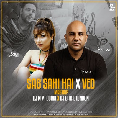 Sab Sahi Hai Bro x Ved (Mashup) - DJ Kimi Dubai x DJ Dalal London