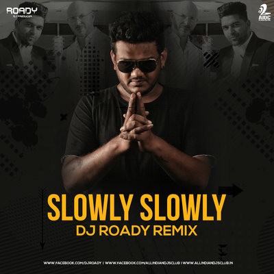Slowly Slowly (Remix) - DJ Roady