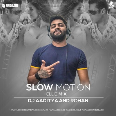 Slow Motion (Club Mix) - DJ AADITYA & DJ ROHAN