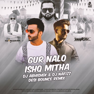 Gur Nalo Ishq Mitha (Desi Bounce Remix) - DJ Abhishek & DJ Nafizz