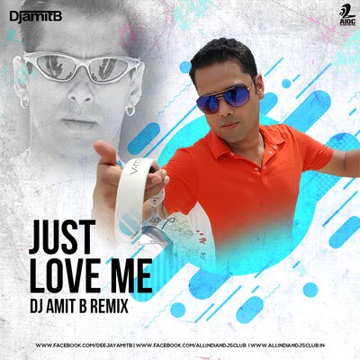 Just Love Me (Remix) - DJ Amit B
