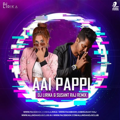 Aai Pappi (Kismet Konnection) - DJ Lirika & Susant Raj Remix
