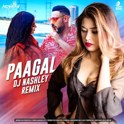 Paagal (Remix) - Badshah - DJ Nashley