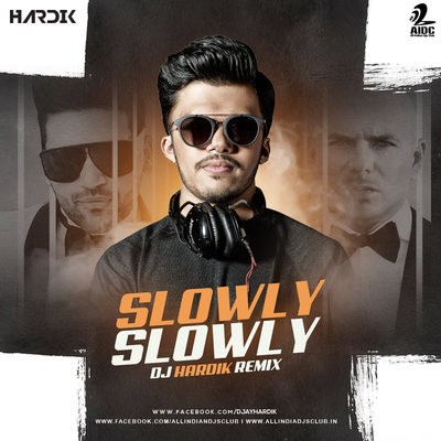 Slowly Slowly (Remix) - DJ Hardik
