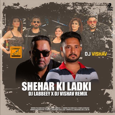 Sheher Ki Ladki (Remix) - DJ Labbeey x DJ Vishav