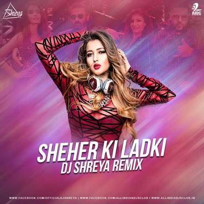 Sheher Ki Ladki (Remix) - DJ Shreya