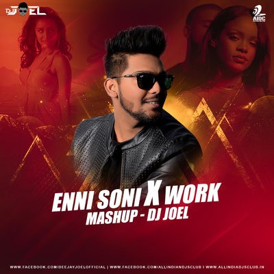 Enni Soni X Work (Mashup) - DJ Joel