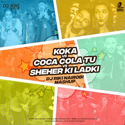 Koka vs Coca Cola Tu vs Sheher Ki Ladki (R Mix) - DJ Riki Nairobi Mashup