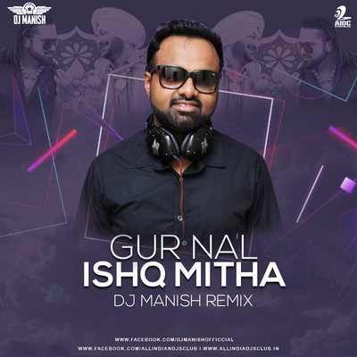 Gur Nalo Ishq Mitha (Remix) - Yo Yo Honey Singh - DJ Manish