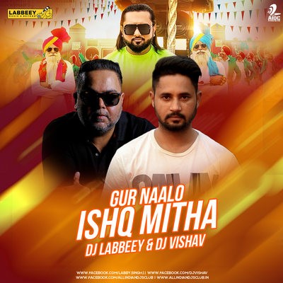 Gur Nalo Ishq Mitha (Remix) - Yo Yo Honey Singh - DJ Labbeey x DJ Vishav