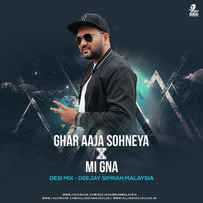 Ghar Aaja Sohneya X Mi Gna (Desi Mix) - Deejay Simran Malaysia