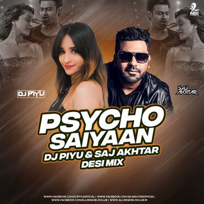 Psycho Saiyaan (Remix) - DJ Piyu & Saj Akhtar