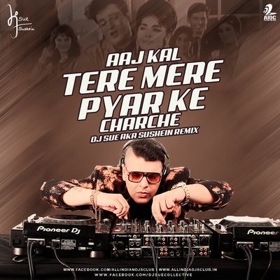 Aaj Kal Tere Mere Pyar Ke Charche (Remix) - DJ SUE aka SUSHEIN