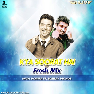 Kya Soorat Hai (Fresh Mix) - Bhuvi Vchitra