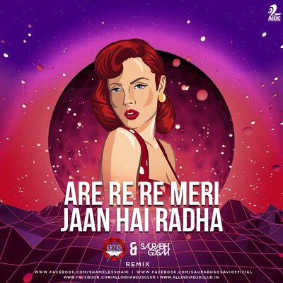 Are Re Re Meri Jaan Hai Radha - Saurabh Gosavi X Shameless Mani (Remix)
