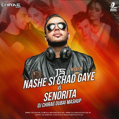 Senorita x Nashe Si Chad Gayi (Mashup) - DJ Chirag Dubai