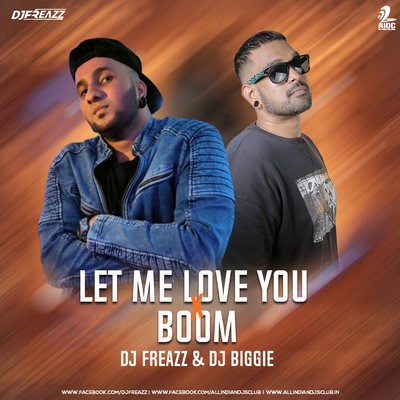 Let Me Love You x Boom (Mashup) - DJ Freazz & DJ Biggie