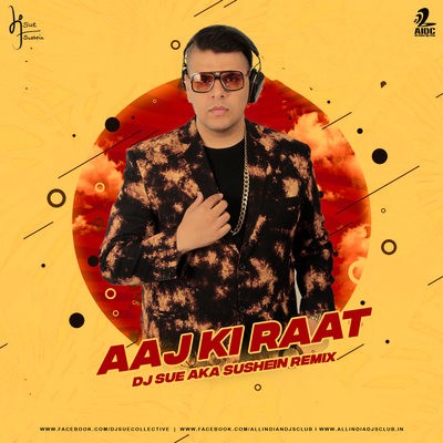 Aaj Ki Raat (Remix) - DJ SUE aka SUSHEIN