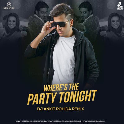 Where's The Party Tonight (Remix) - DJ Ankit Rohida