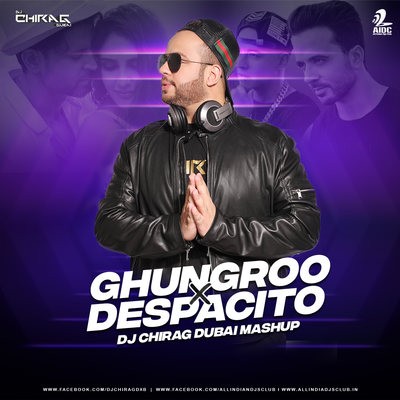 Ghungroo Vs Despacito (Mashup) - DJ Chirag Dubai