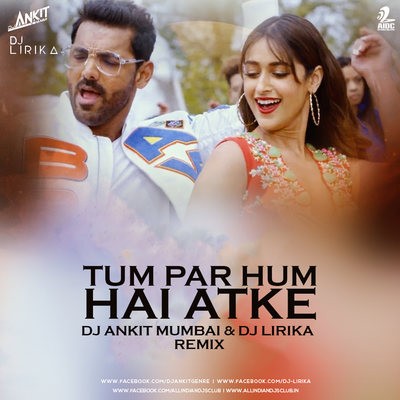 Tum Par Hum Hai Atke (Remix) - Pagalpanti - DJ Ankit Mumbai & DJ Lirika